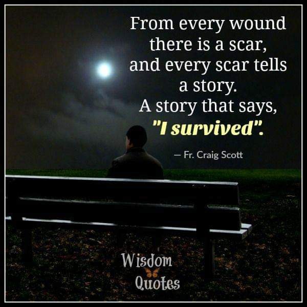 Every scar tells a story. I survived.